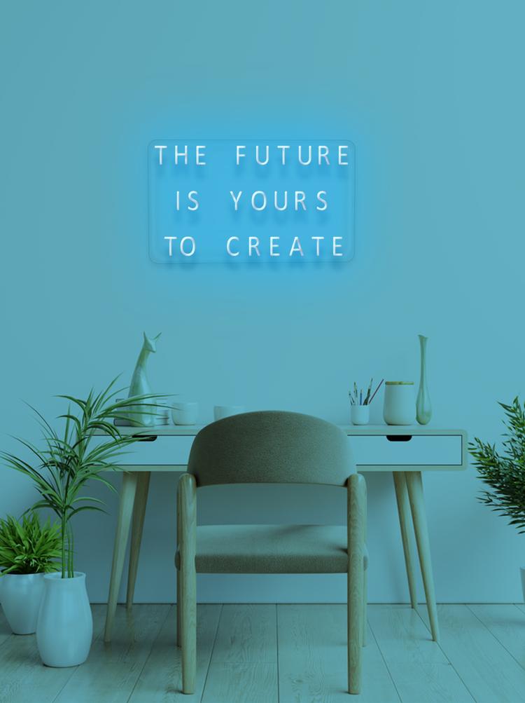 THE FUTURE IS YOURS TO CREATE - NeonFerry
