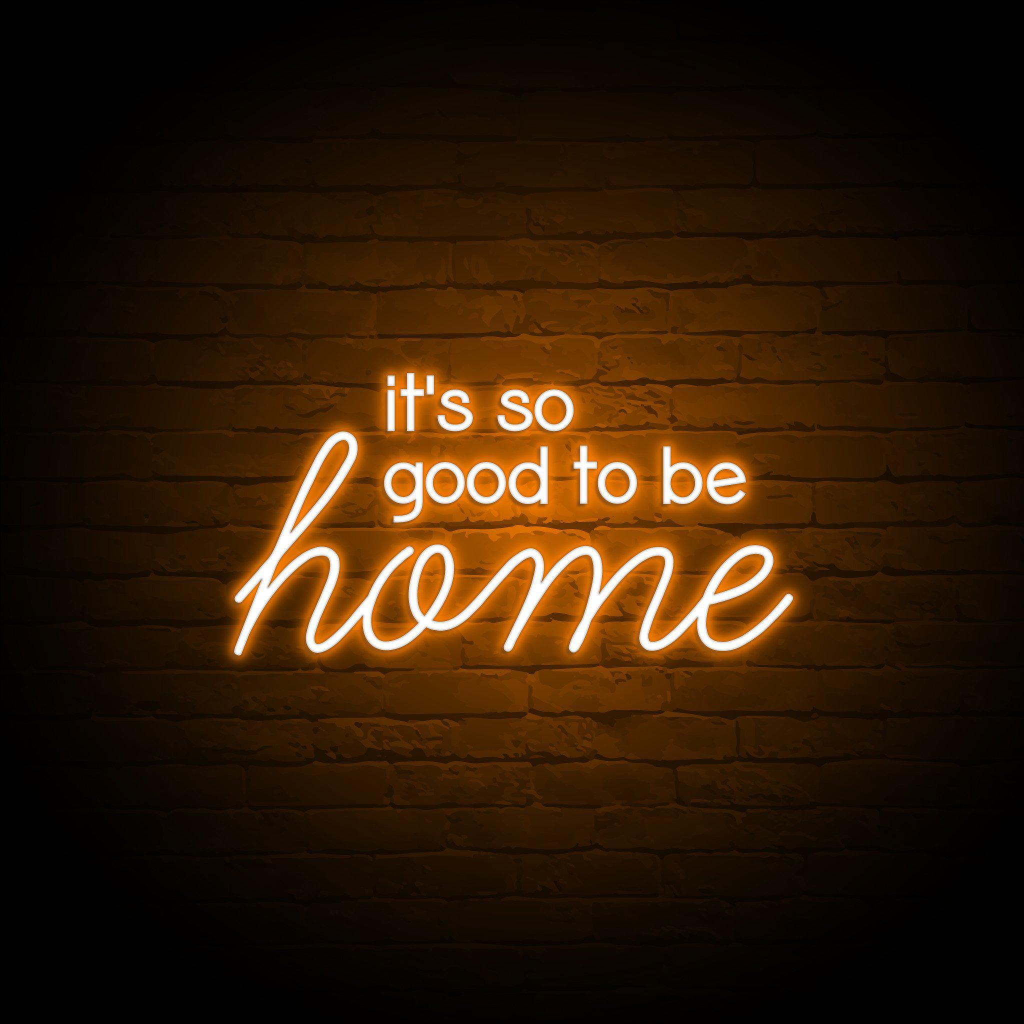 'IT'S SO GOOD TO BE HOME' NEON SIGN