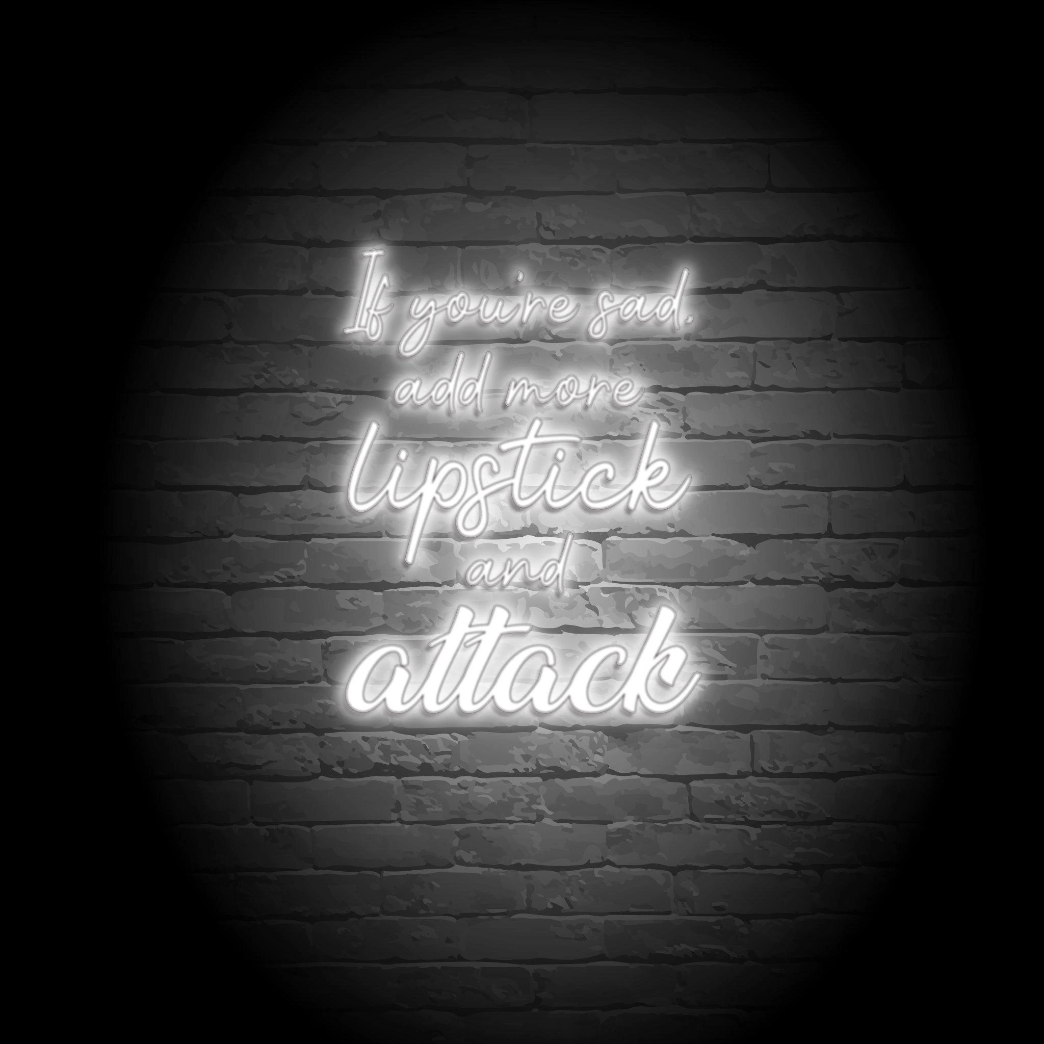 ADD MORE LIPSTICK & ATTACK NEON SIGN