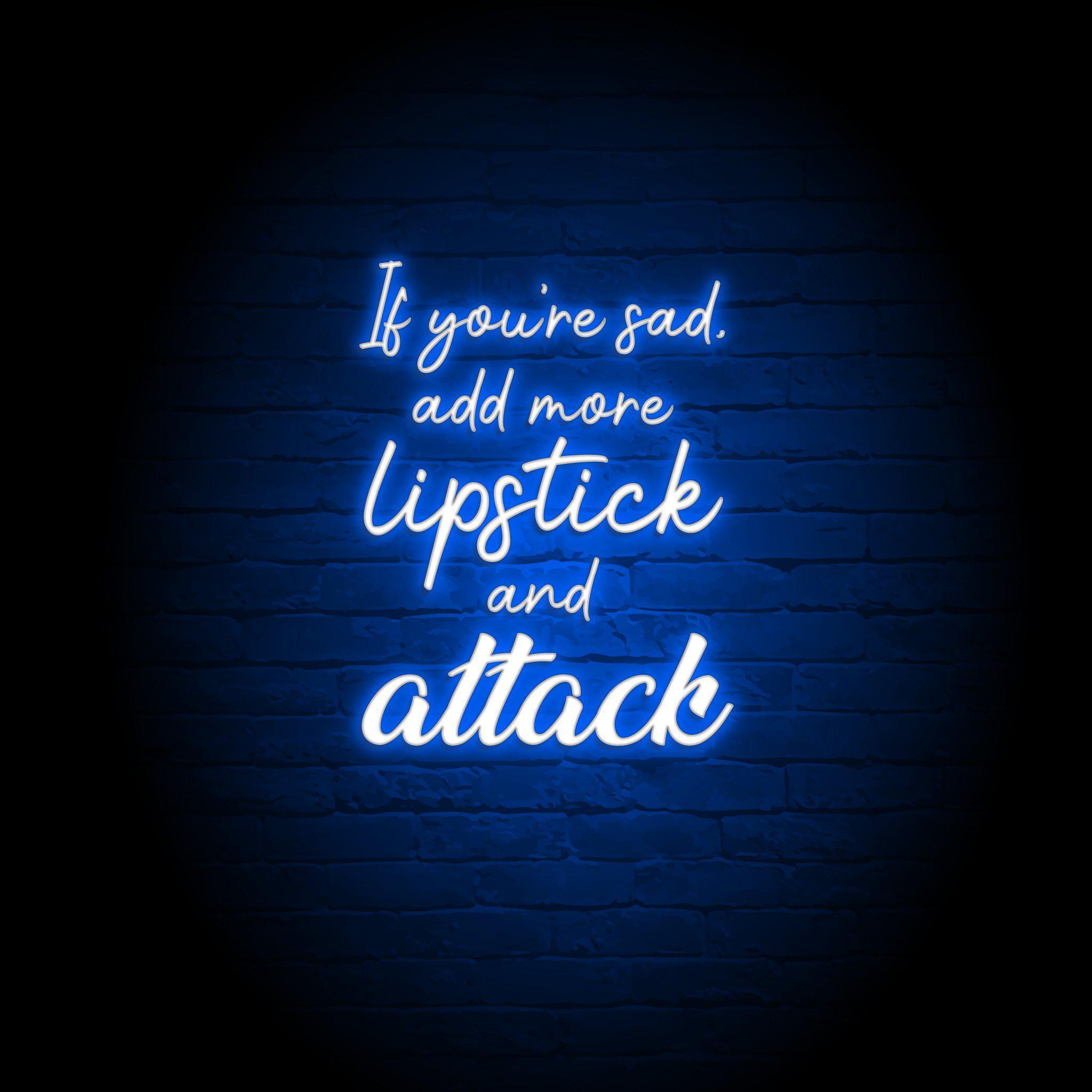 ADD MORE LIPSTICK & ATTACK NEON SIGN