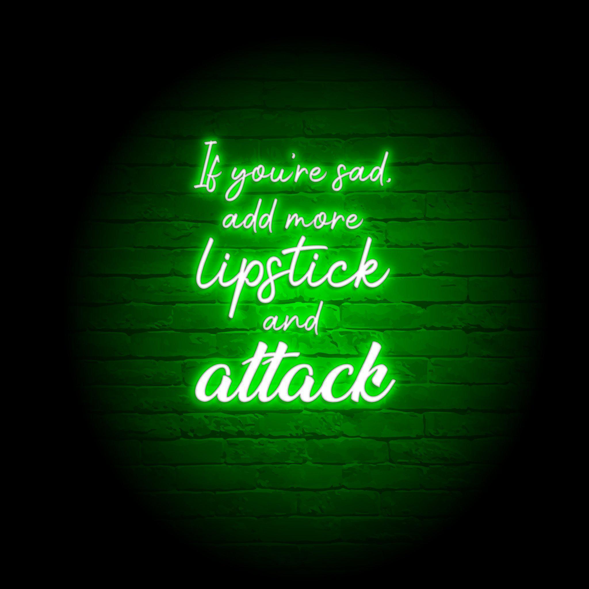 ADD MORE LIPSTICK & ATTACK NEON SIGN