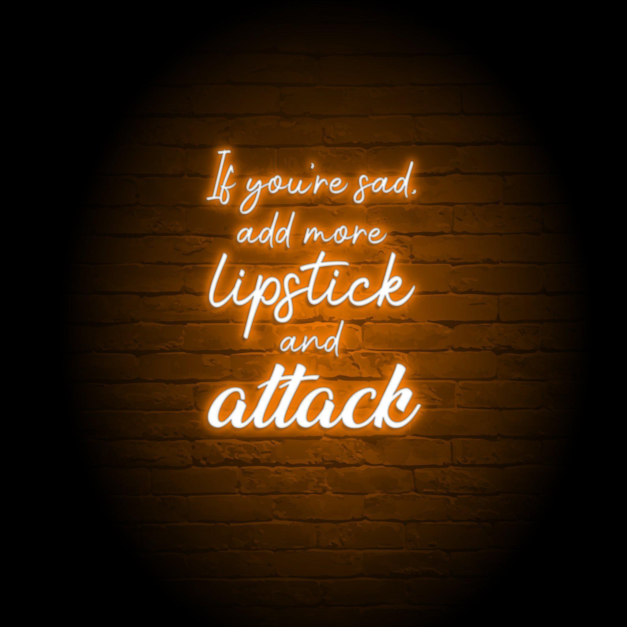 ADD MORE LIPSTICK & ATTACK NEON SIGN