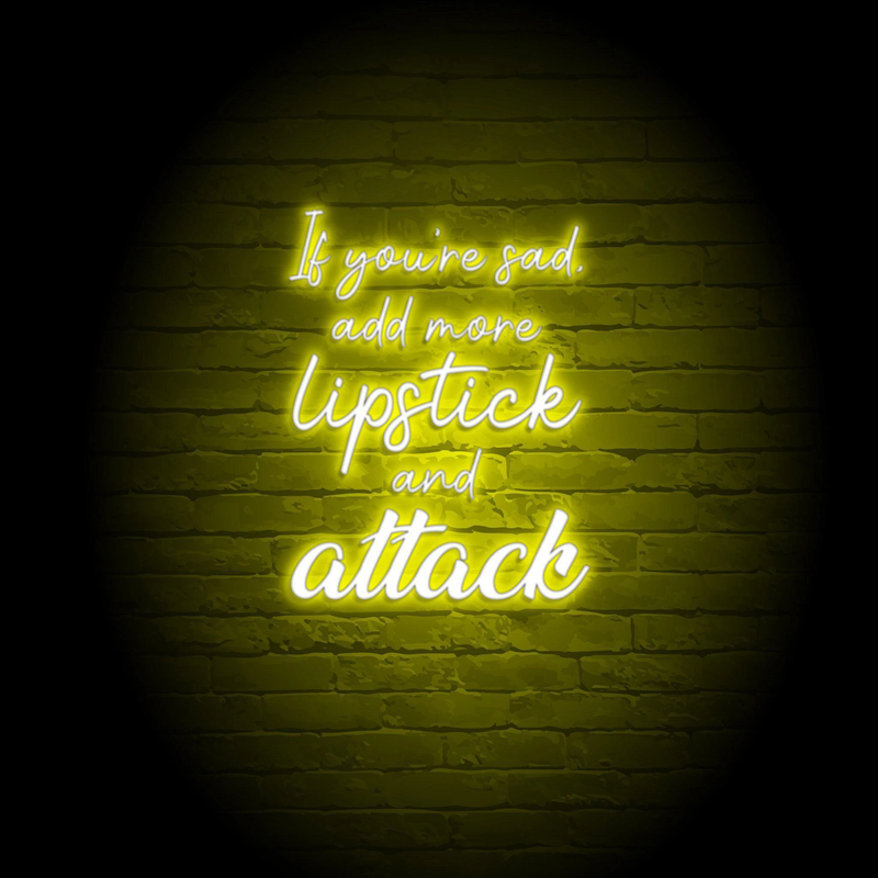 ADD MORE LIPSTICK & ATTACK NEON SIGN