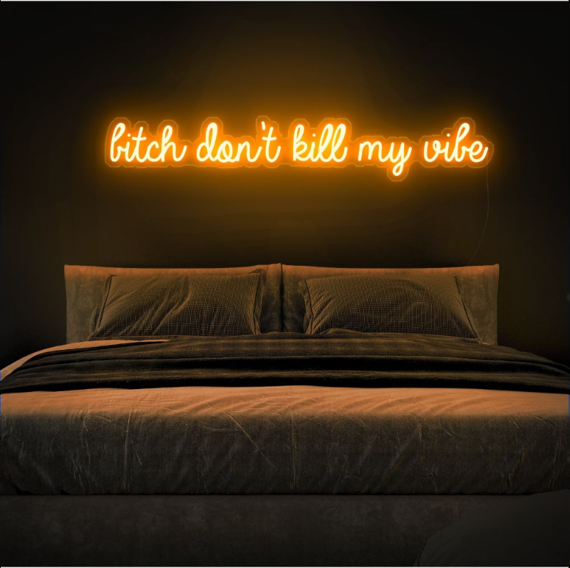 B*tch Don't Kill My Vibe Neon Sign