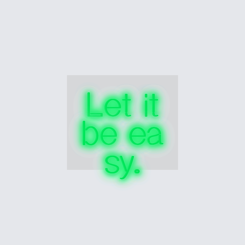 Custom neon sign - Let it be easy.