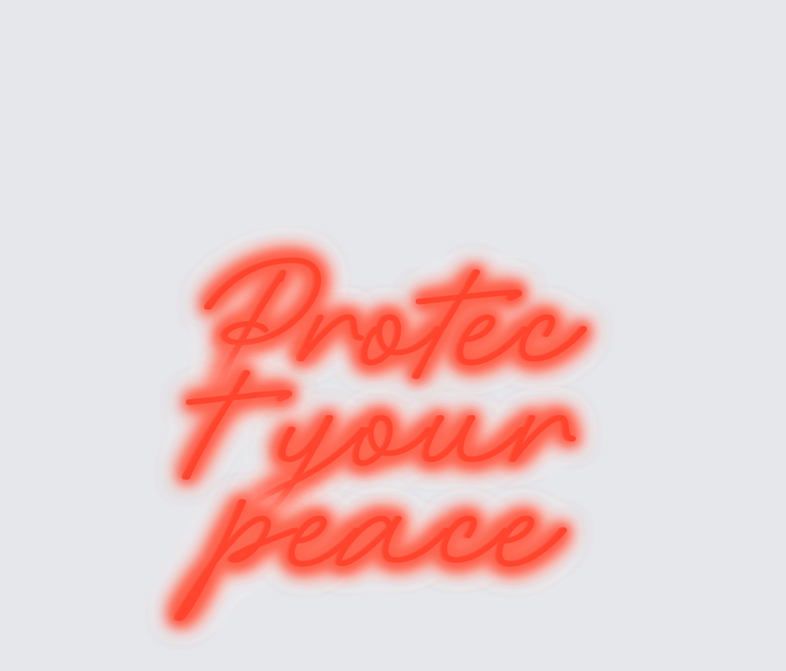 Custom neon sign - Protect your peace