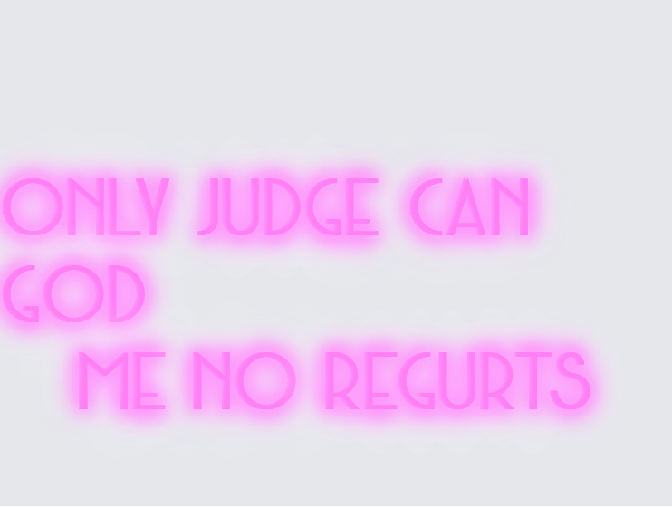 Custom neon sign - Only judge can god me no regurts