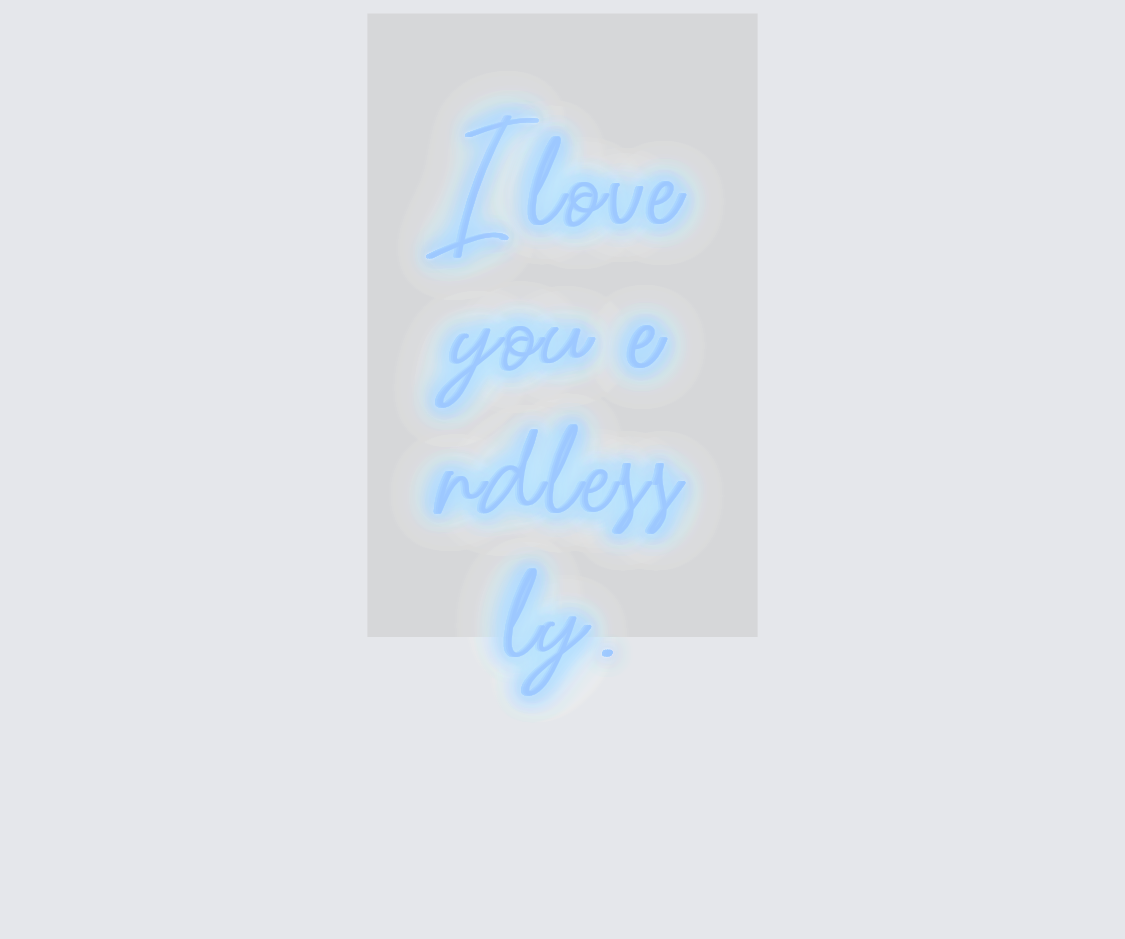 Custom neon sign - I love you endlessly.