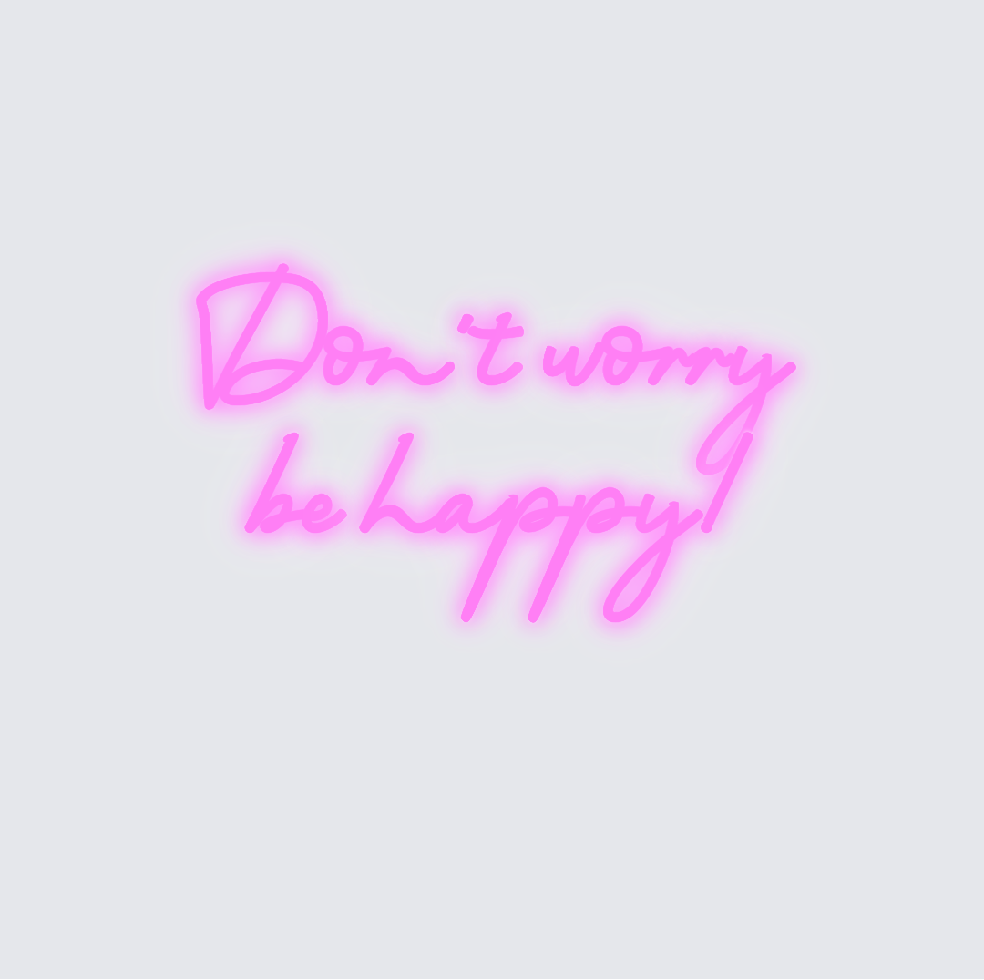 Custom neon sign - Don't worry be happy!