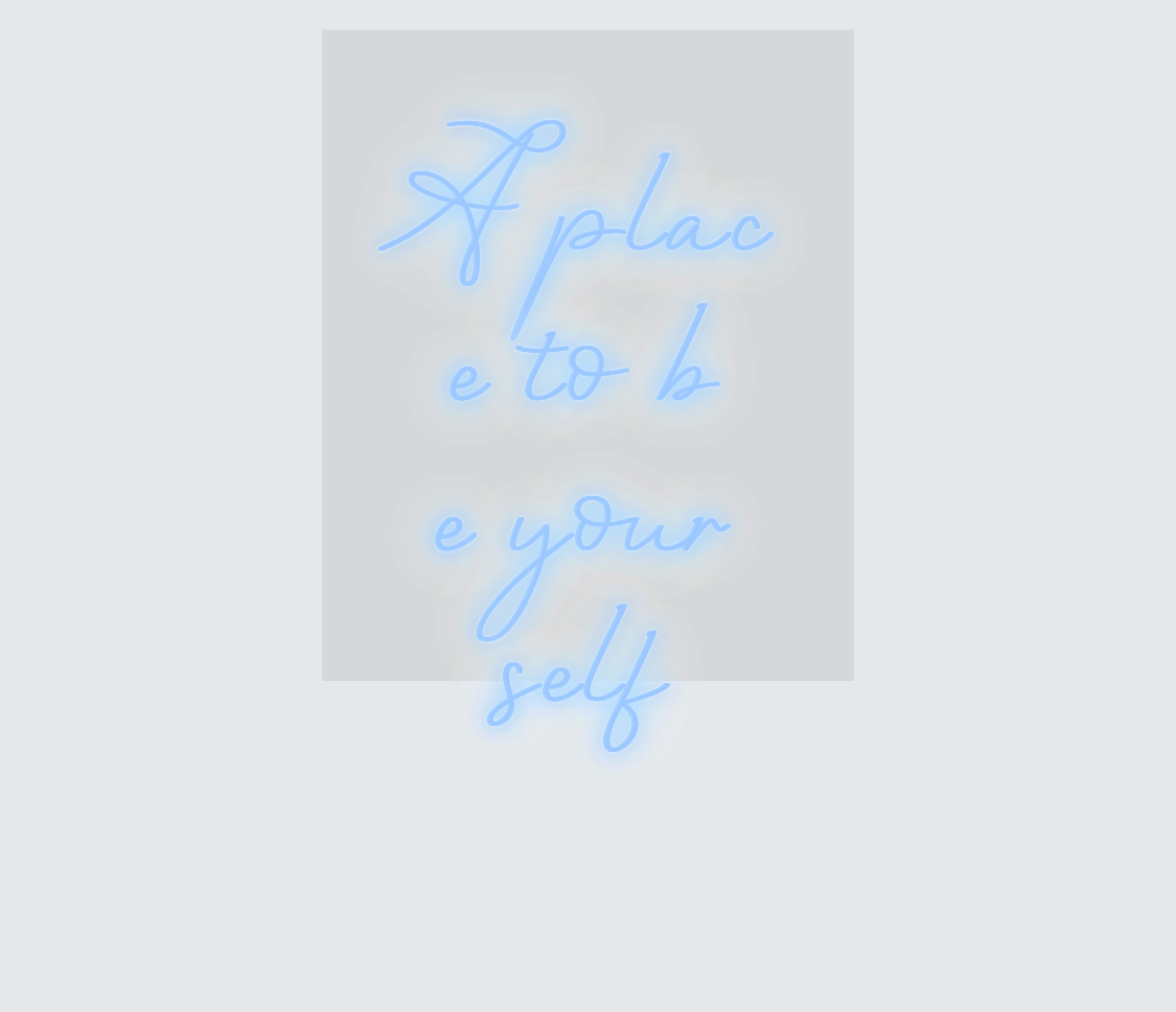 Custom neon sign - A place to be your self