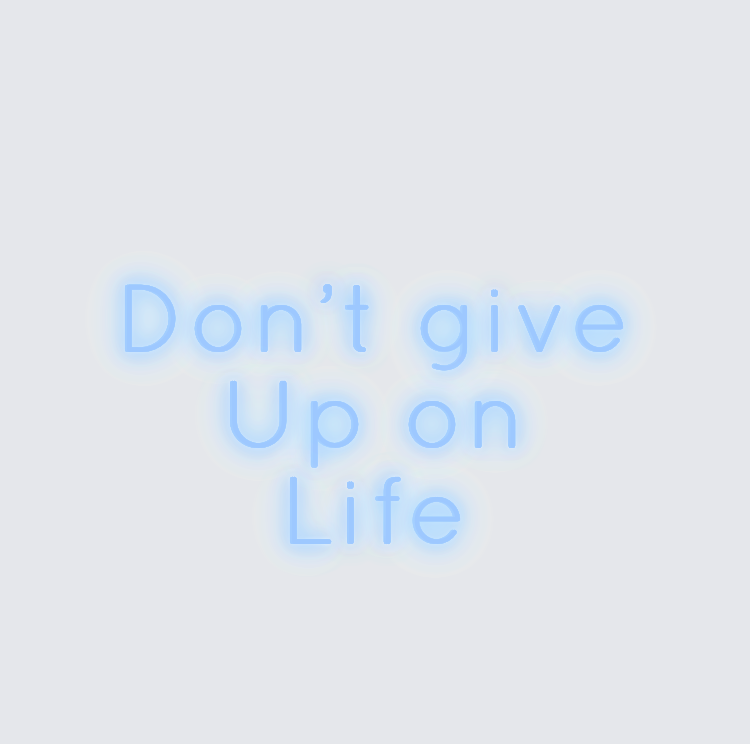 Custom neon sign - Don’t give  Up on  Life