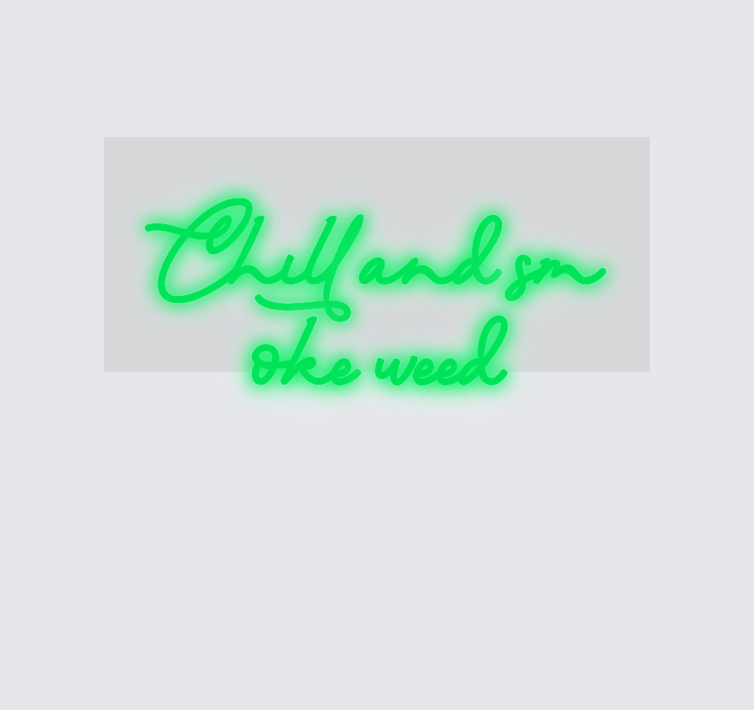 Custom neon sign - Chill and smoke weed
