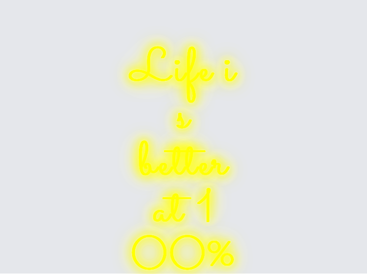 Custom neon sign - Life is  better  at  100%