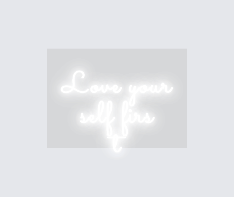 Custom neon sign - Love yourself first