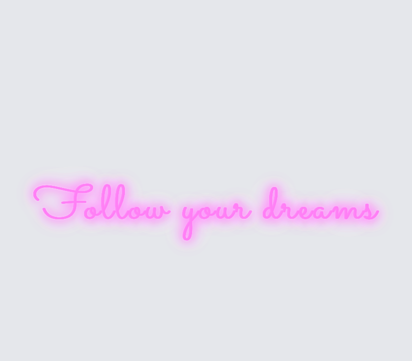 Custom neon sign - Follow your dreams