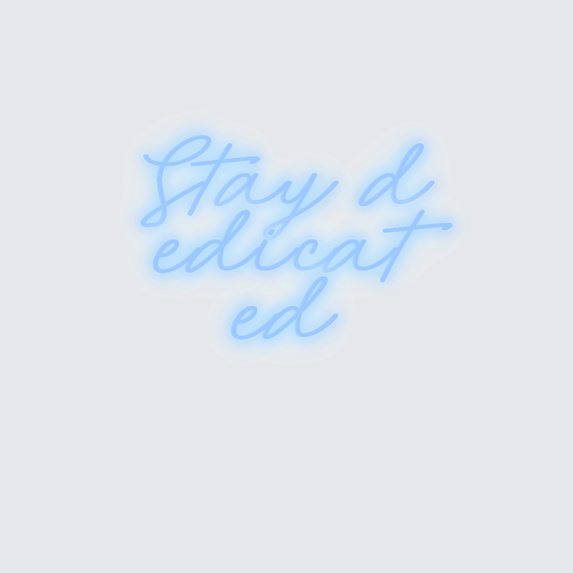 Custom neon sign - Stay dedicated