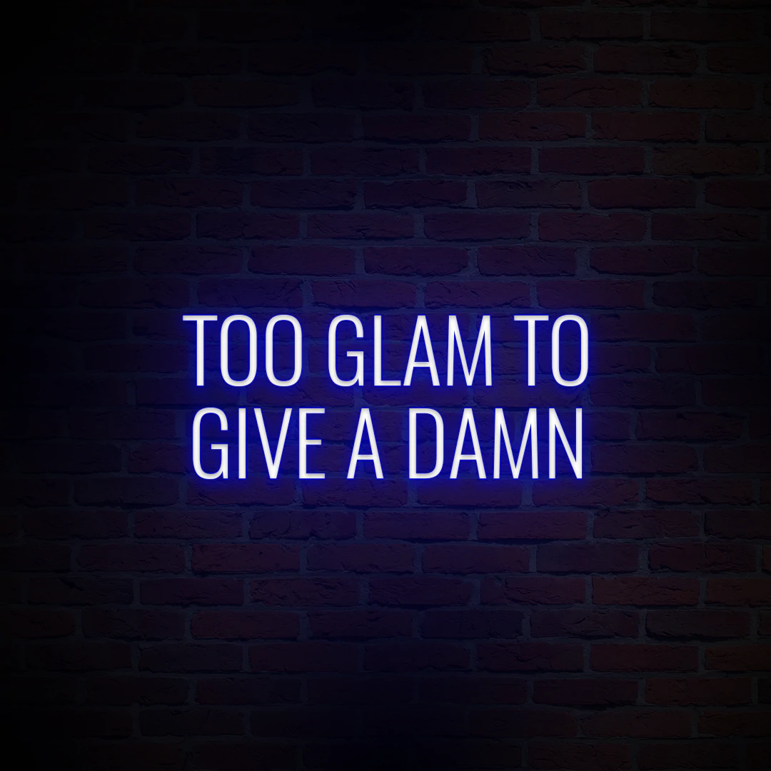 'TOO GLAM TO GIVE A DAMN' NEON SIGN