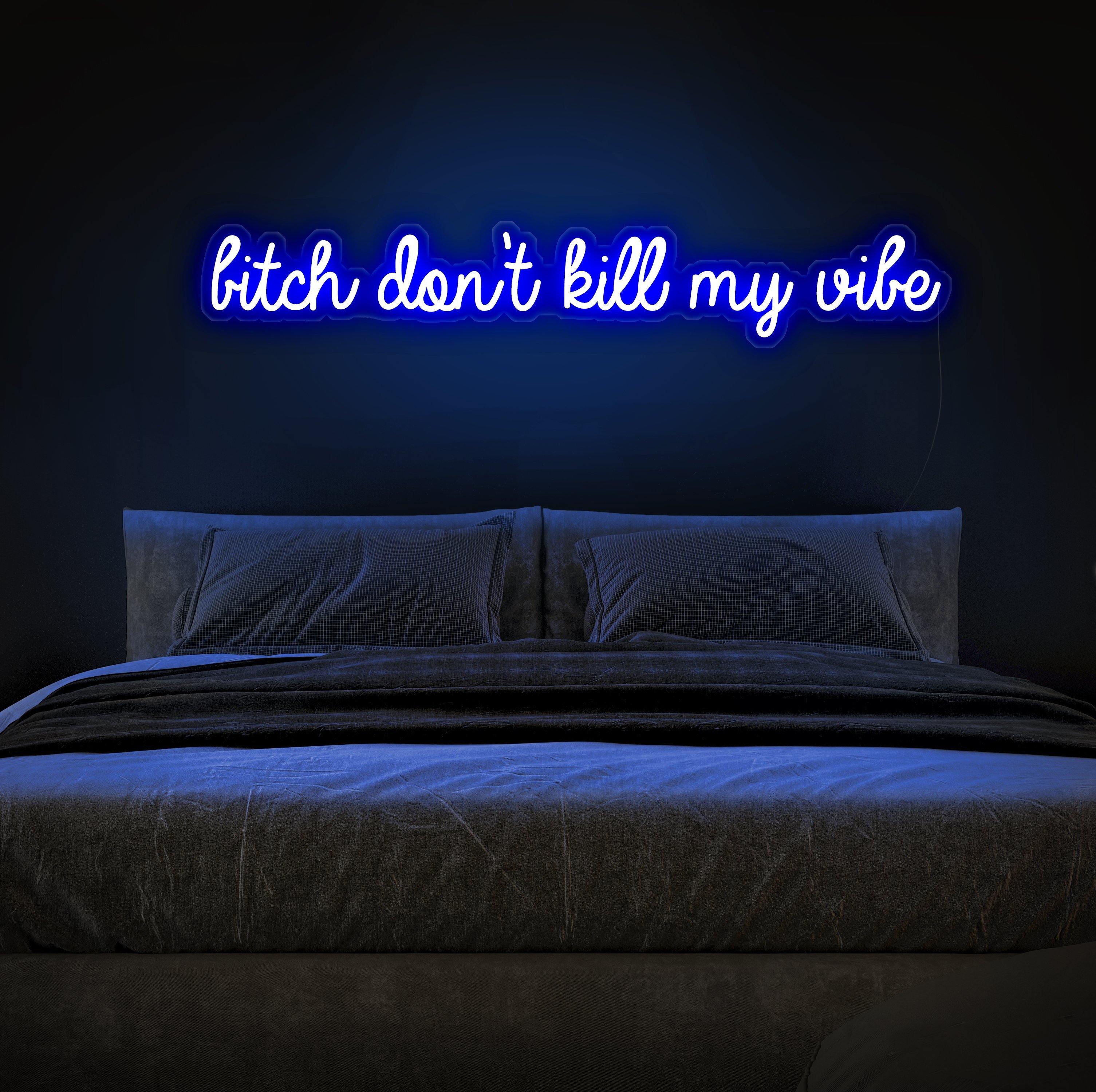 B*tch Don't Kill My Vibe Neon Sign - NeonFerry