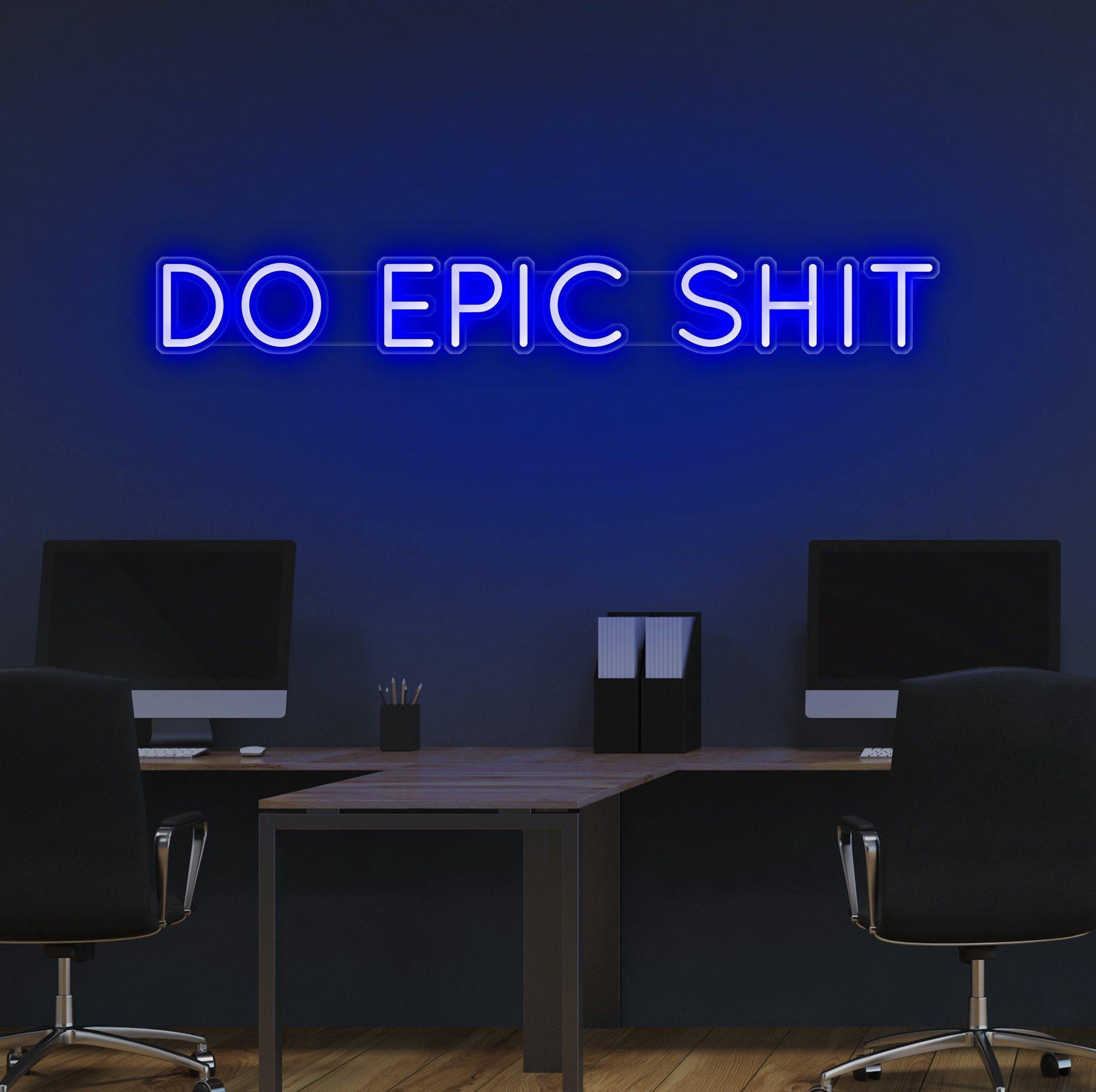 Do Epic Sh*t Neon Sign - NeonFerry