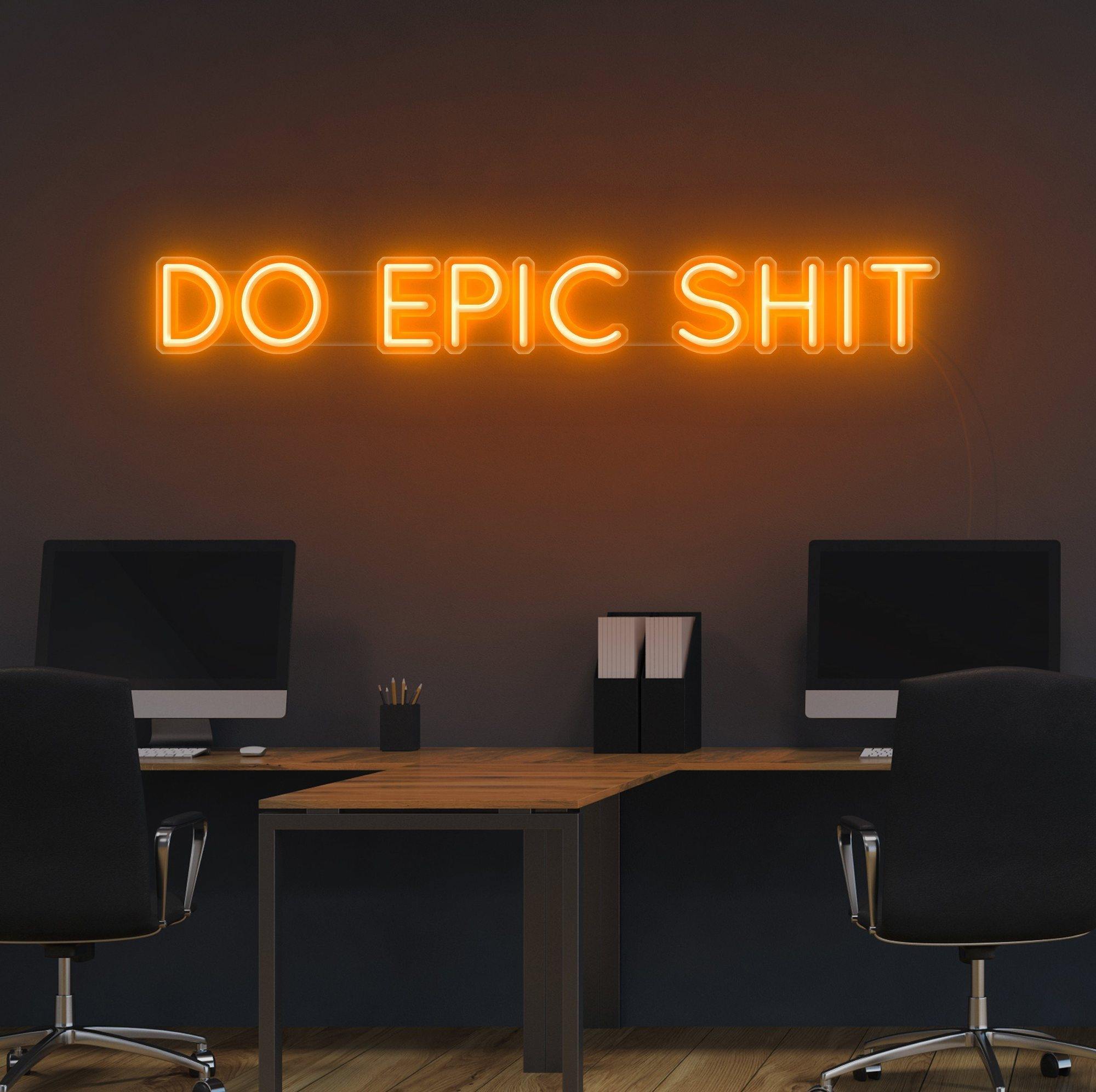 Do Epic Sh*t Neon Sign - NeonFerry