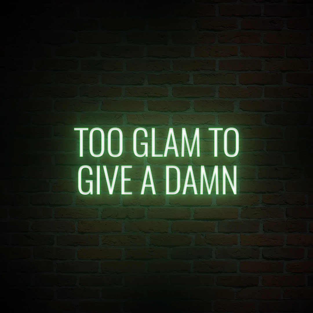 'TOO GLAM TO GIVE A DAMN' NEON SIGN - NeonFerry