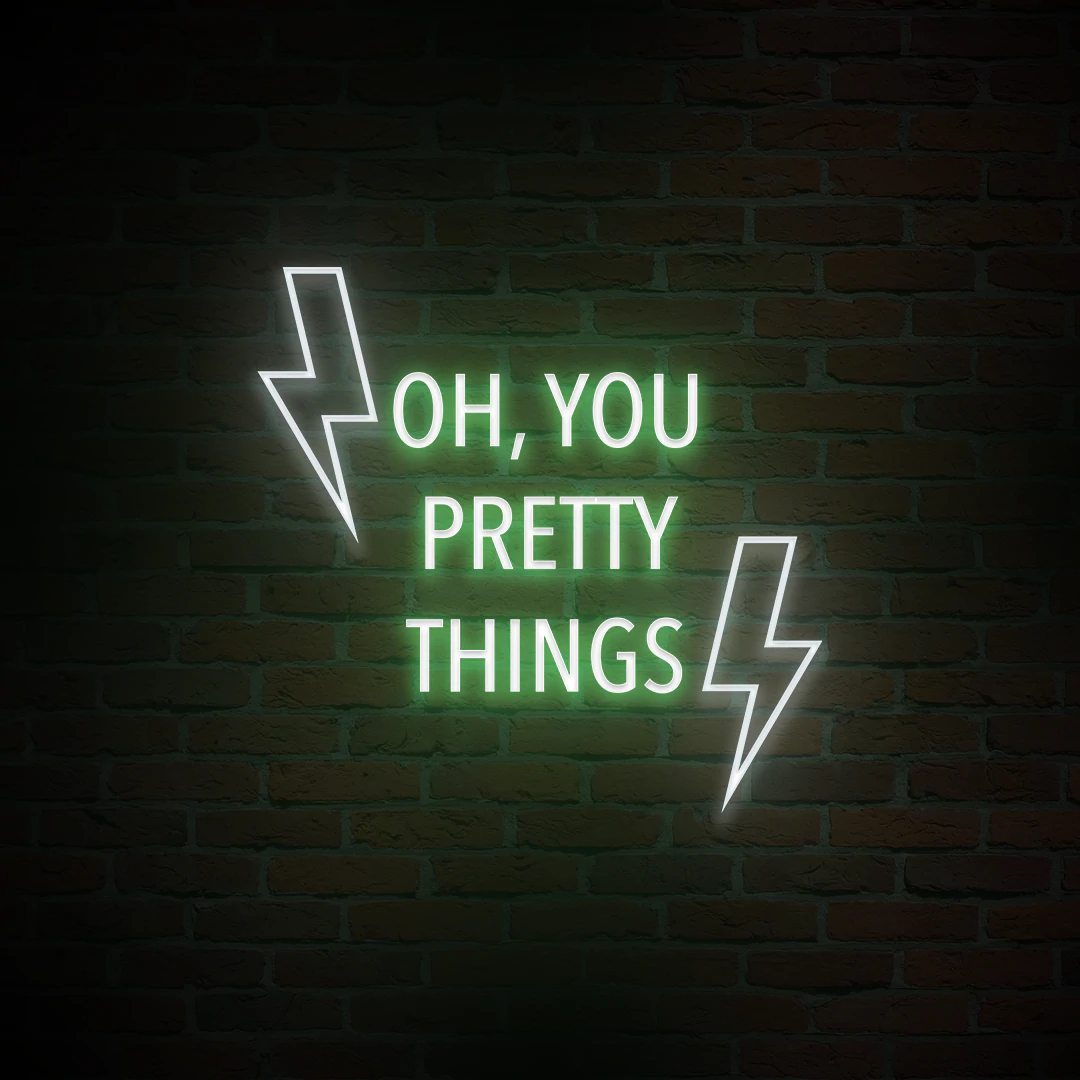 'OH, YOU PRETTY THINGS' NEON SIGN - NeonFerry