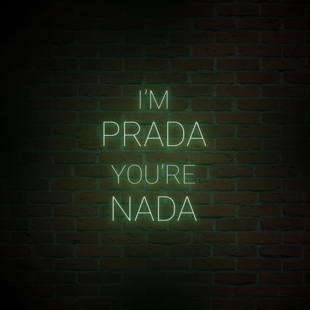 'I'M PRADA YOU'RE NADA' NEON SIGN