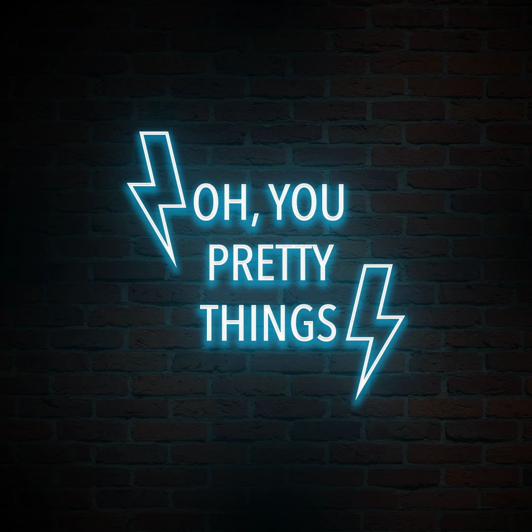 'OH, YOU PRETTY THINGS' NEON SIGN - NeonFerry