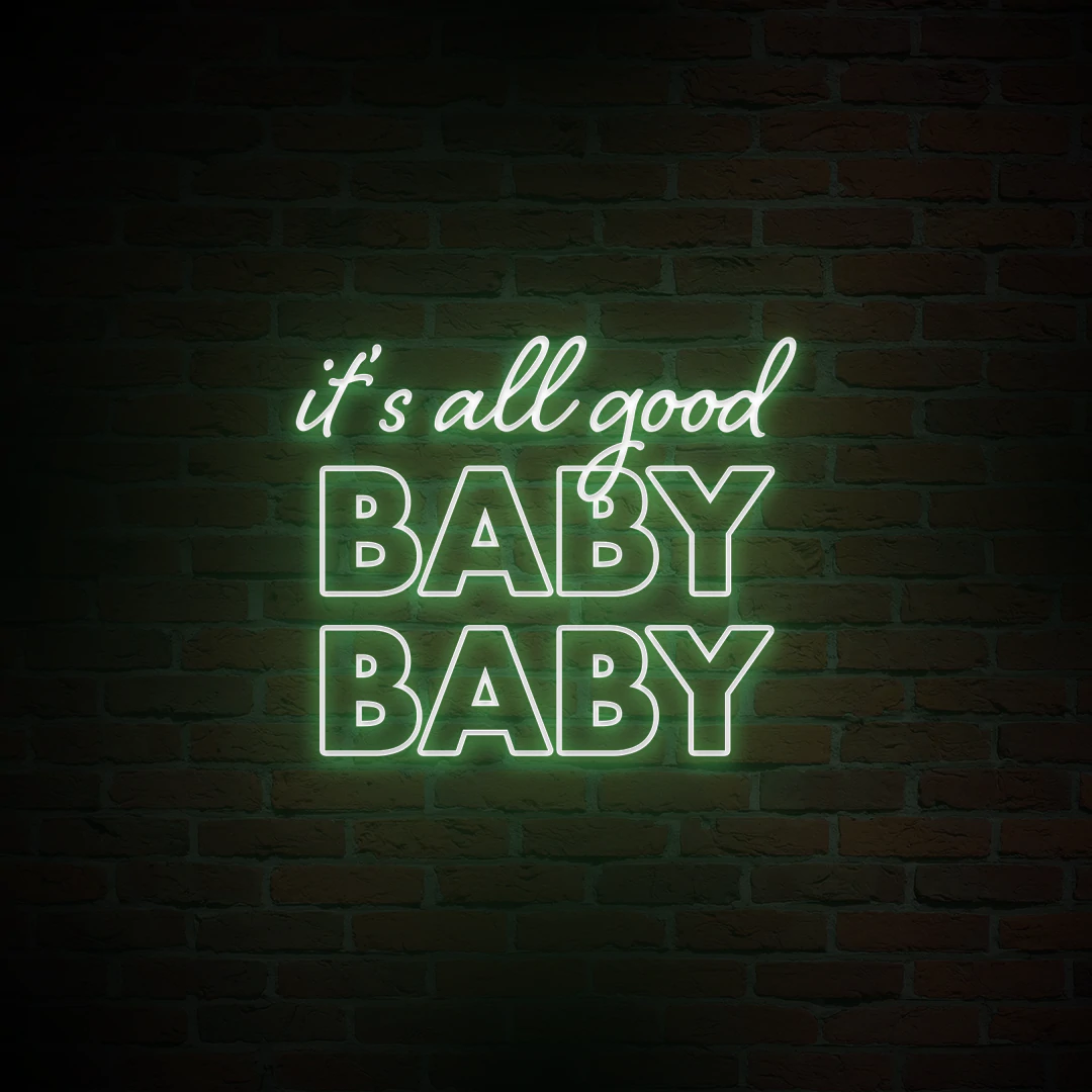 'IT'S ALL GOOD BABY BABY' NEON SIGN