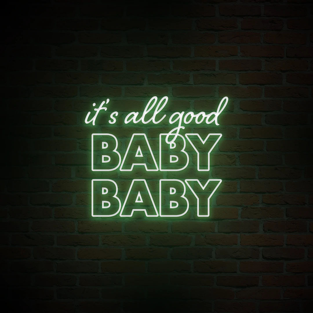 'IT'S ALL GOOD BABY BABY' NEON SIGN - NeonFerry