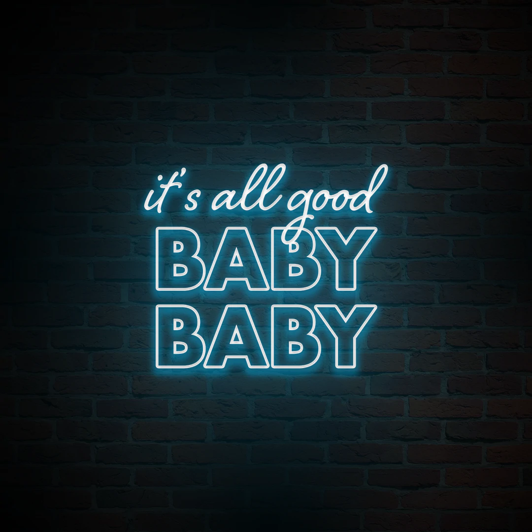 'IT'S ALL GOOD BABY BABY' NEON SIGN - NeonFerry