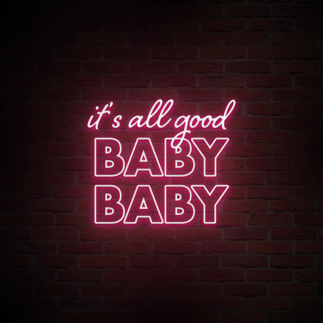 'IT'S ALL GOOD BABY BABY' NEON SIGN - NeonFerry