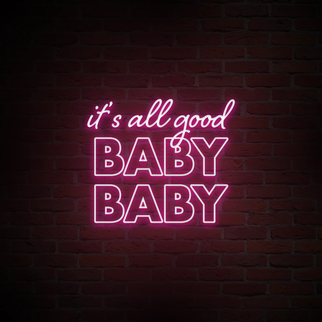 'IT'S ALL GOOD BABY BABY' NEON SIGN