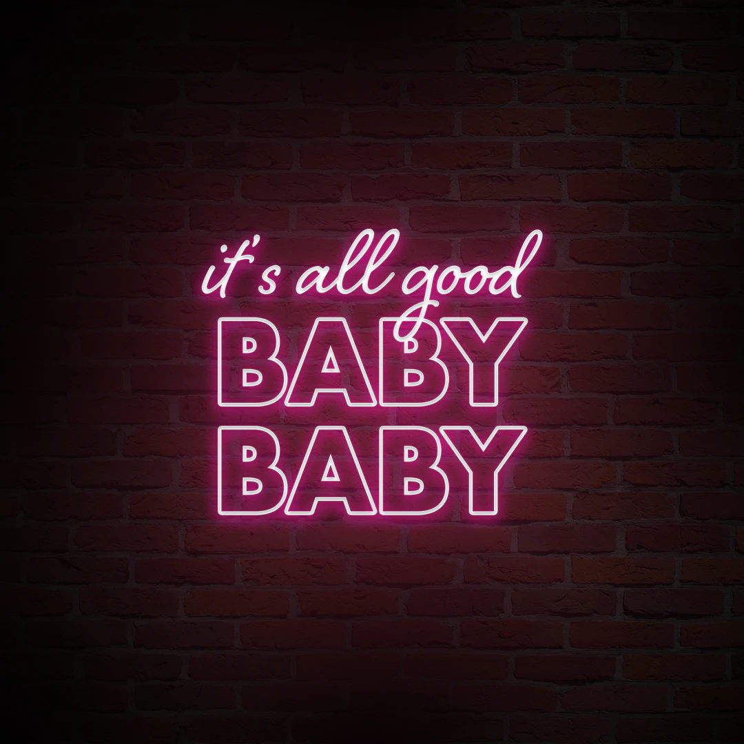 'IT'S ALL GOOD BABY BABY' NEON SIGN - NeonFerry