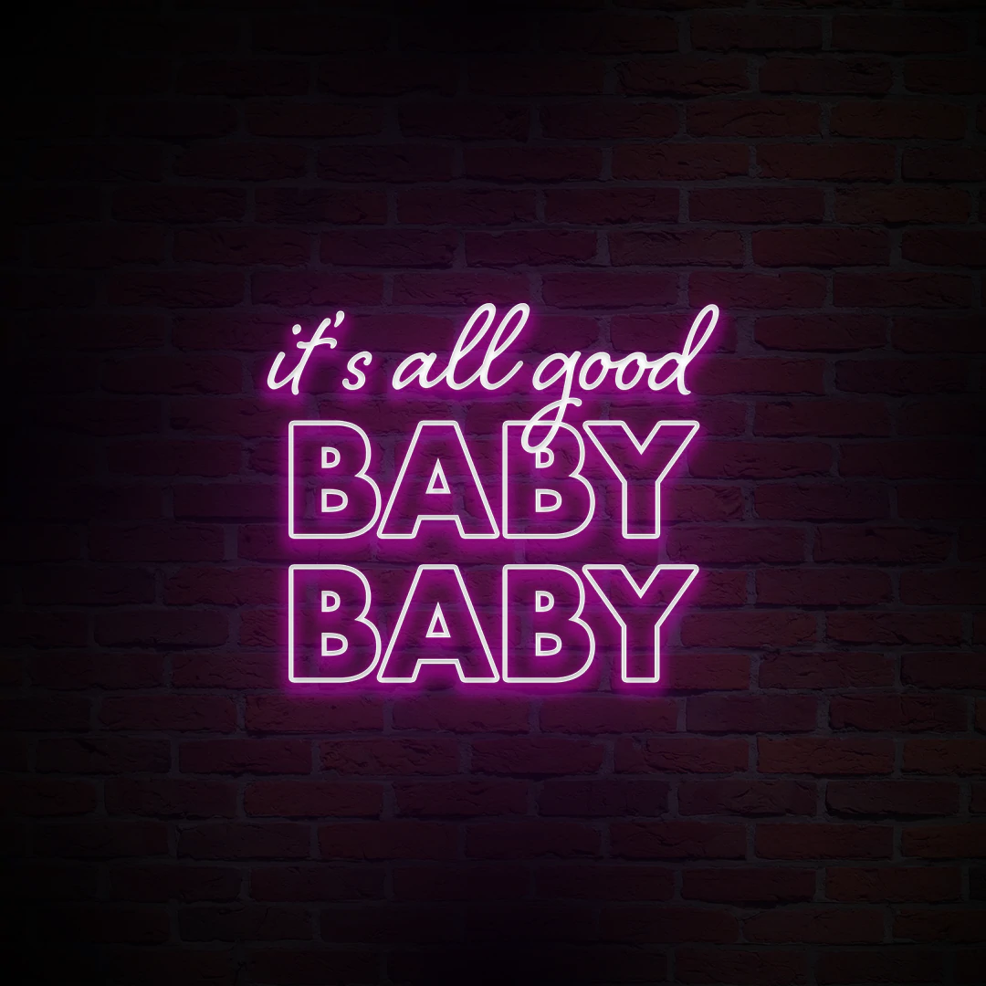 'IT'S ALL GOOD BABY BABY' NEON SIGN - NeonFerry