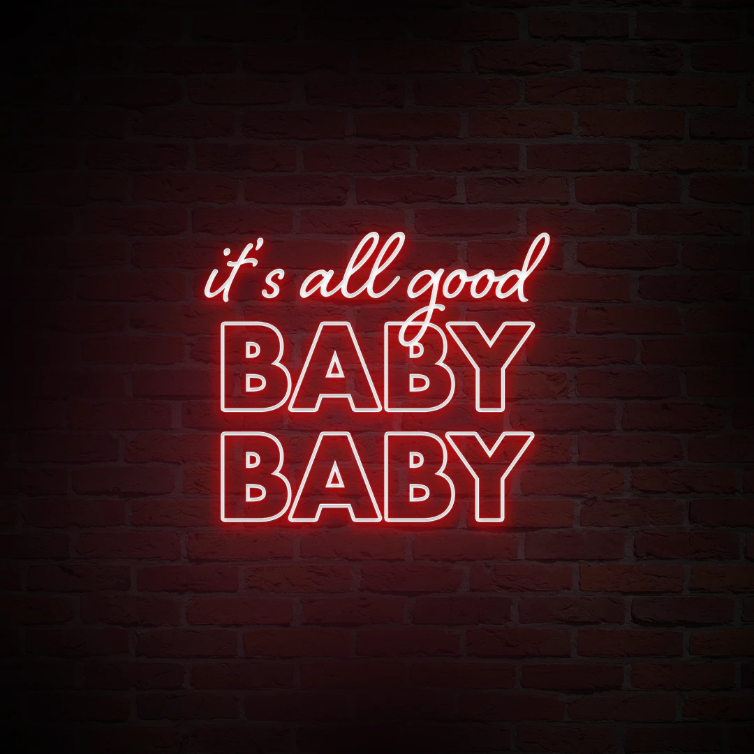 'IT'S ALL GOOD BABY BABY' NEON SIGN - NeonFerry