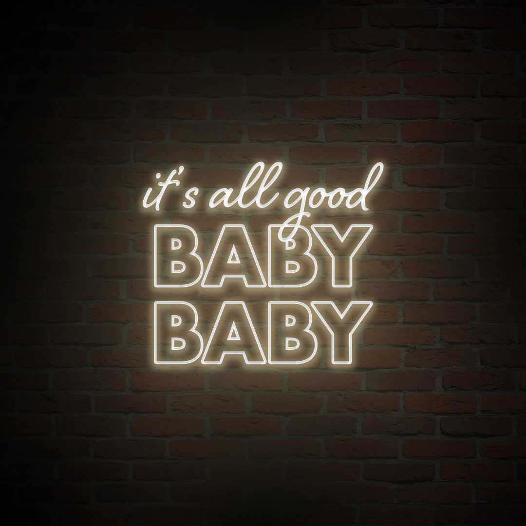 'IT'S ALL GOOD BABY BABY' NEON SIGN - NeonFerry