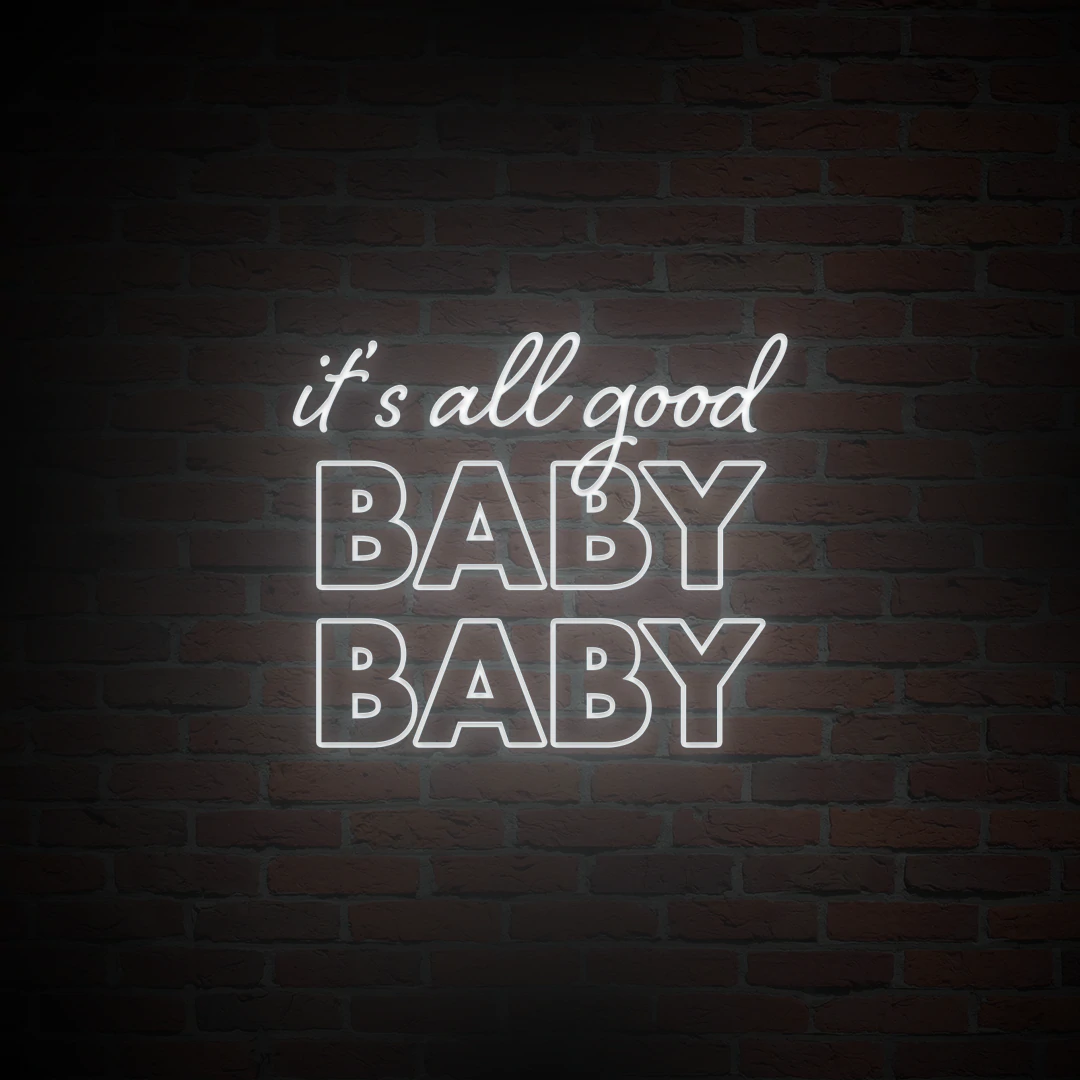 'IT'S ALL GOOD BABY BABY' NEON SIGN - NeonFerry