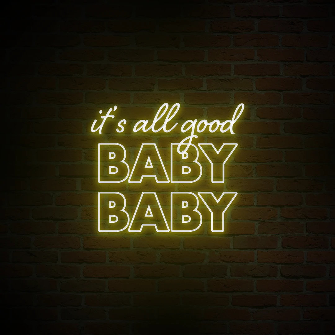 'IT'S ALL GOOD BABY BABY' NEON SIGN - NeonFerry