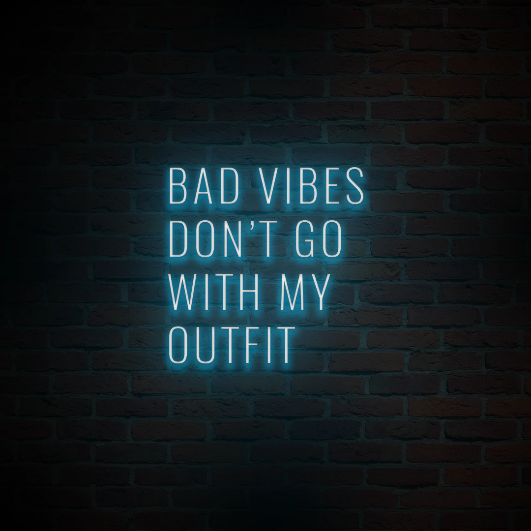 'BAD VIBES DON'T GO WITH MY OUTFIT' NEON SIGN