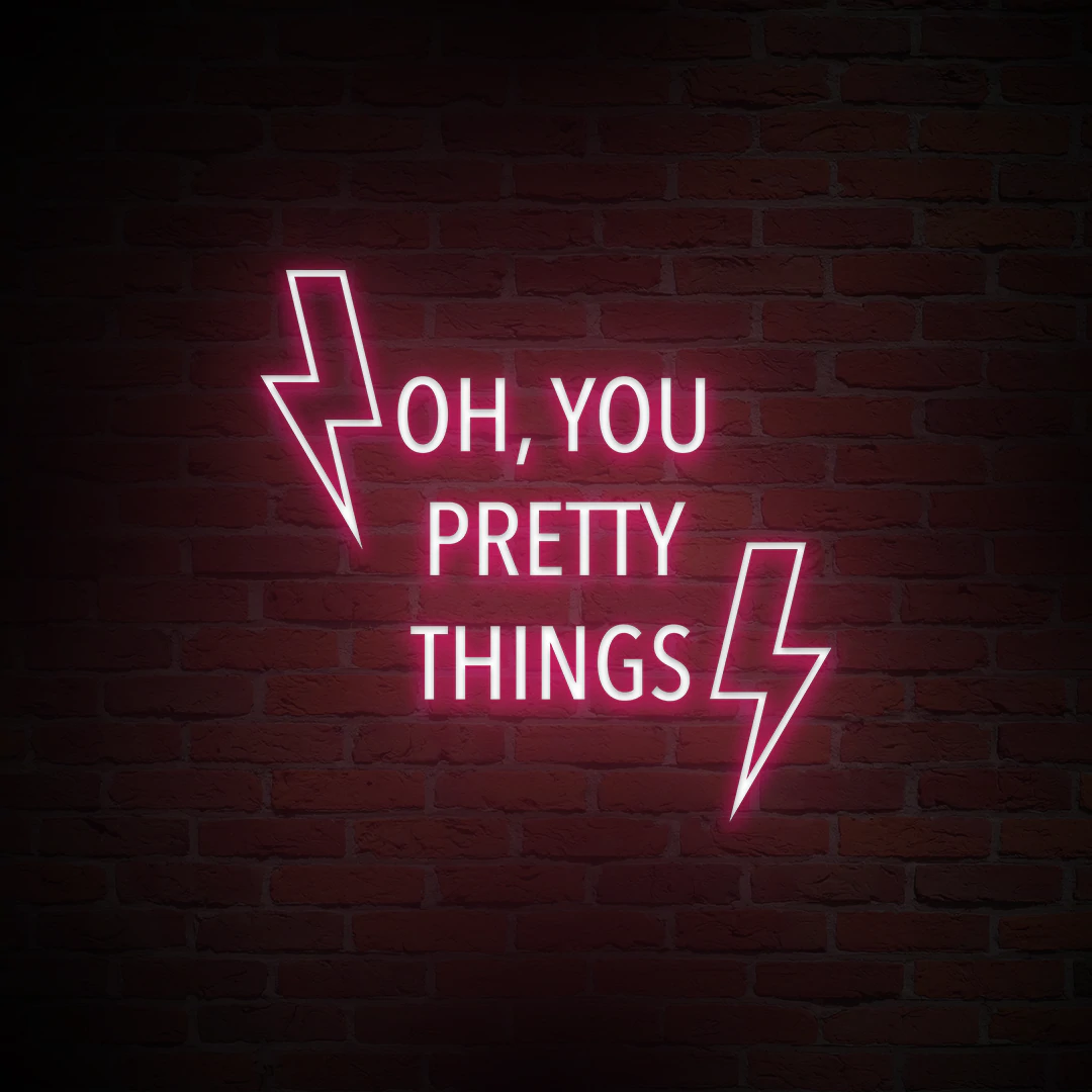 'OH, YOU PRETTY THINGS' NEON SIGN - NeonFerry