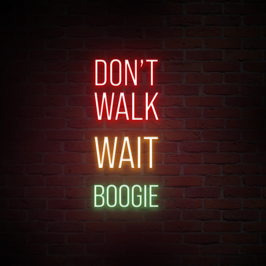 'DONT WALK, WAIT, BOOGIE' NEON SIGN - NeonFerry