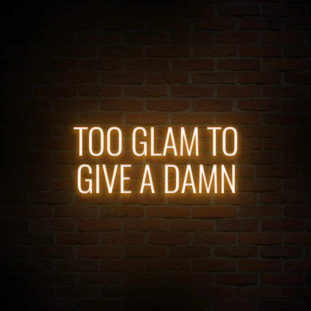 'TOO GLAM TO GIVE A DAMN' NEON SIGN - NeonFerry