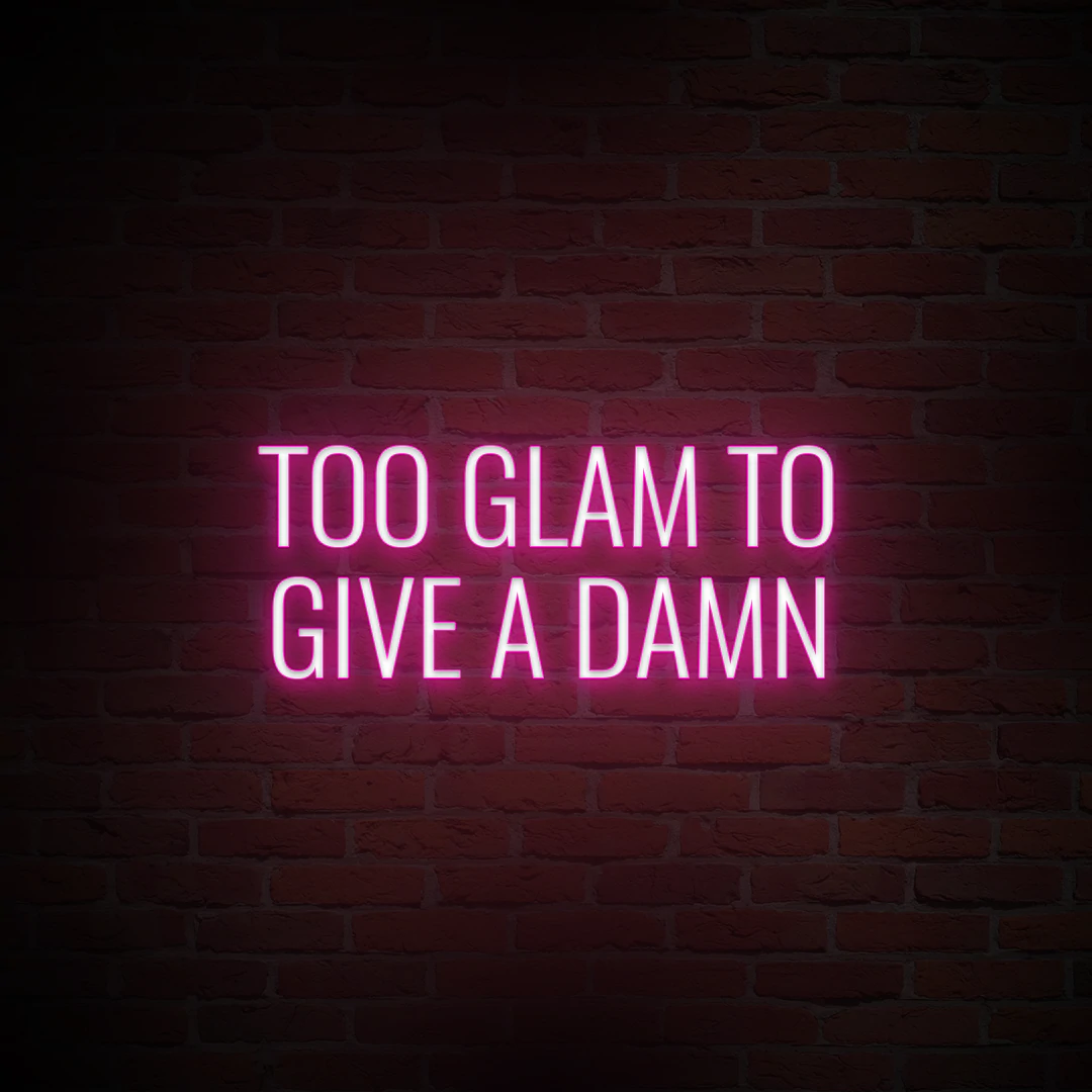 'TOO GLAM TO GIVE A DAMN' NEON SIGN