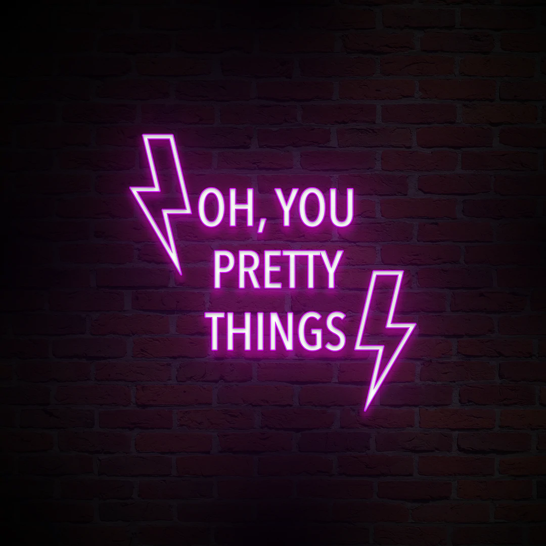 'OH, YOU PRETTY THINGS' NEON SIGN - NeonFerry