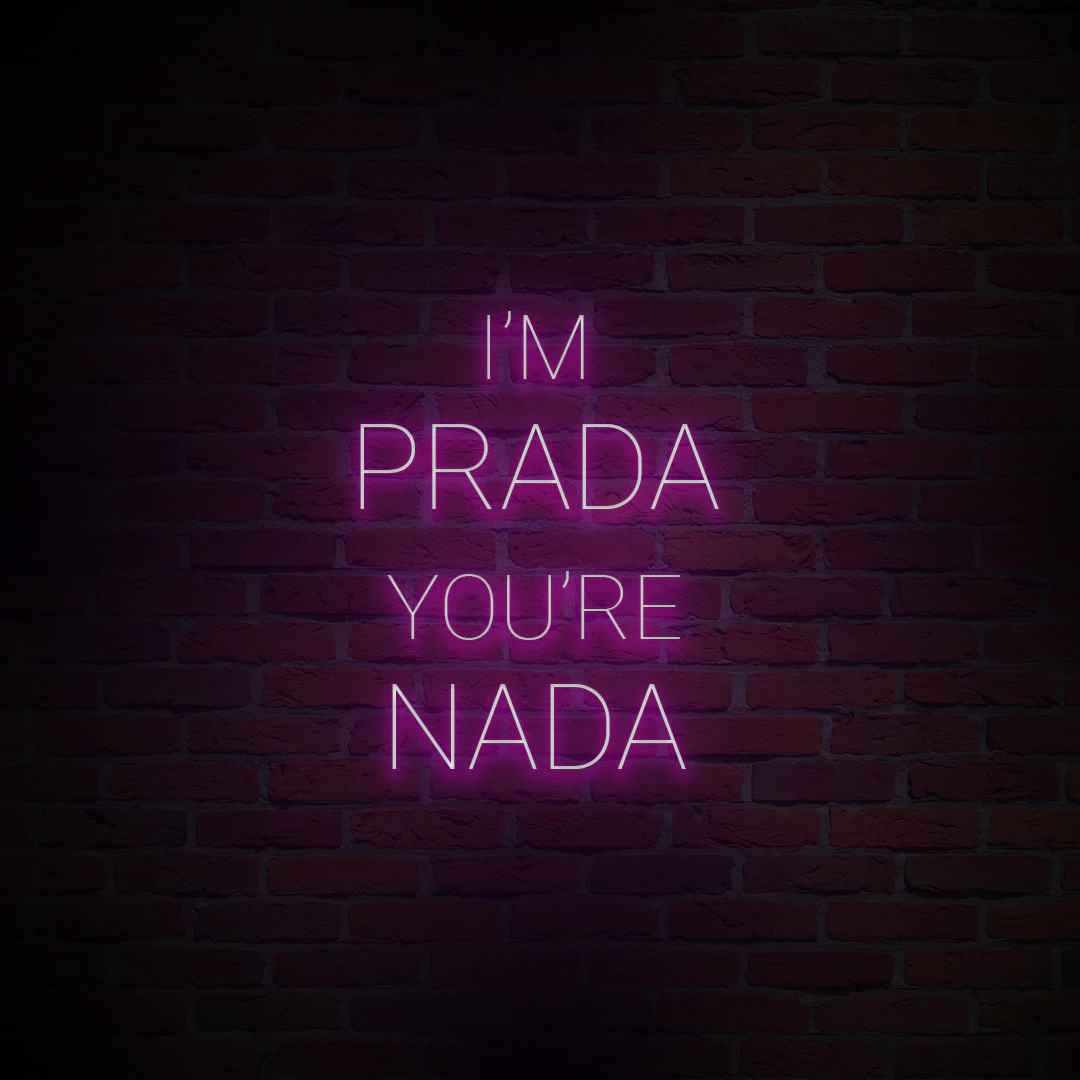 'I'M PRADA YOU'RE NADA' NEON SIGN - NeonFerry