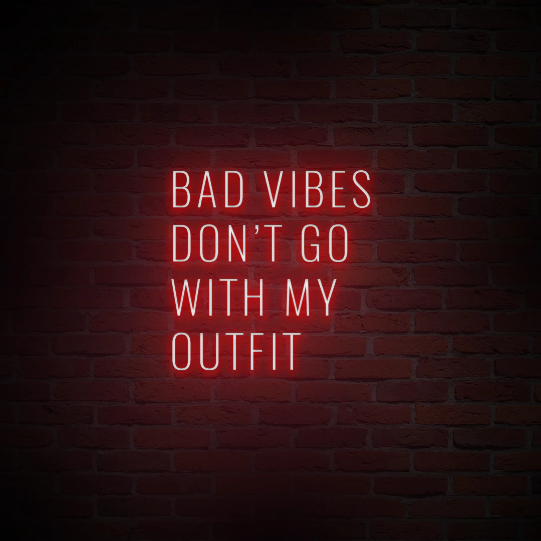 'BAD VIBES DON'T GO WITH MY OUTFIT' NEON SIGN - NeonFerry