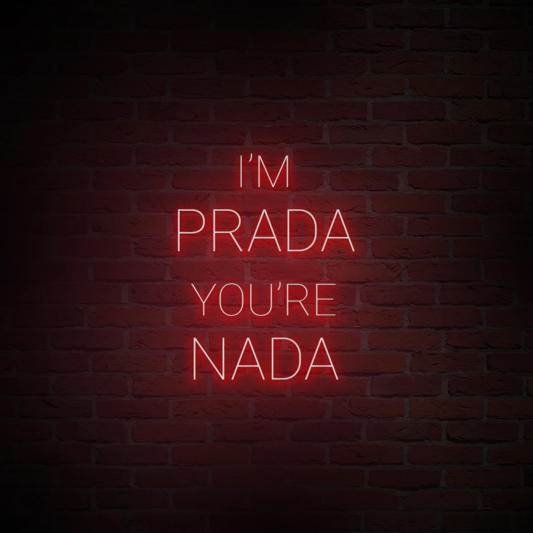 'I'M PRADA YOU'RE NADA' NEON SIGN