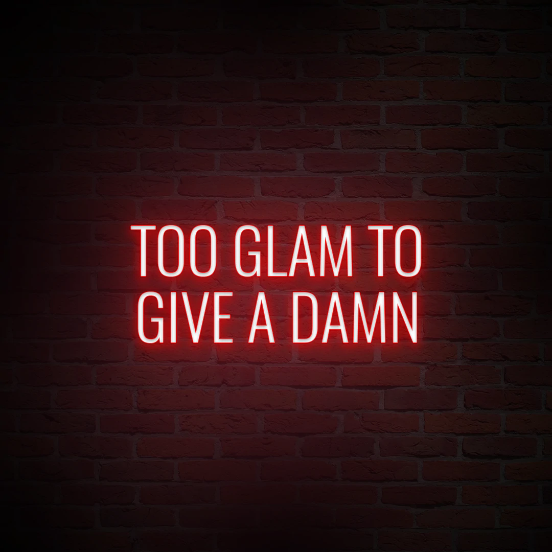 'TOO GLAM TO GIVE A DAMN' NEON SIGN - NeonFerry