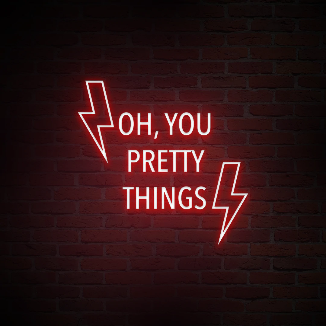 'OH, YOU PRETTY THINGS' NEON SIGN - NeonFerry